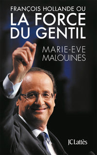 françois hollande ou la force du gentil