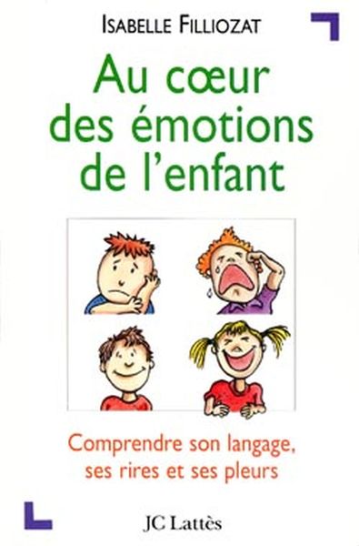 Au coeur des émotions de l'enfant - Comprendre son langage, ses rires et ses pleurs