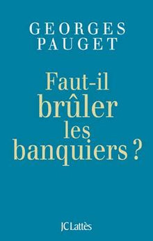 Faut-il brûler les banquiers ?