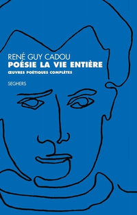 Poésie la vie entière - Oeuvres poétiques complètes