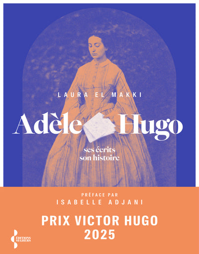 Adèle Hugo - Ses écrits, son histoire
