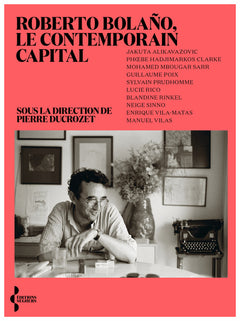 Roberto Bolaño - Le contemporain capital