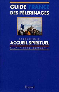 Guide des pèlerinages et des lieux d'accueil spirituel : France