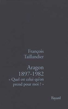 Aragon 1897-1982 : Quel est celui qu'on prend pour moi ?