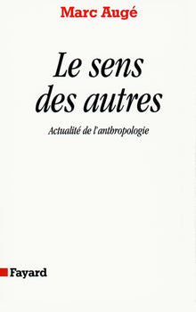 Le sens des autres. Actualité de l'anthropologie