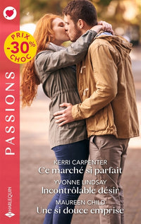 Ce marché si parfait - Incontrôlable désir - Une si douce emprise