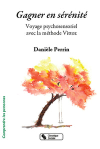 Gagner en sérénité: Voyage psychosensoriel avec la méthode Vittoz