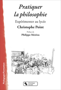 Pratiquer la philosophie: Expérimenter au lycée