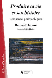 Produire sa vie et son histoire - Résonances philosophiques