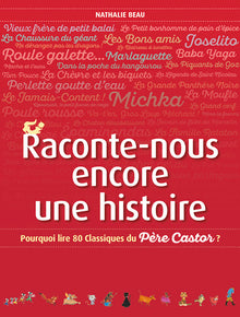 Raconte-nous encore une histoire: Pourquoi lire 80 Classiques du Père Castor?