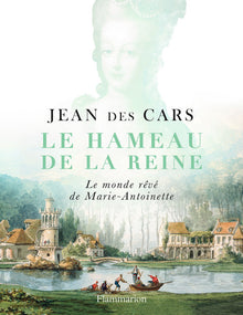 Le Hameau de la Reine: Le monde rêvé de Marie-Antoinette