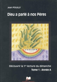 Dieu a parlé à nos Pères Tome 1 - Année A