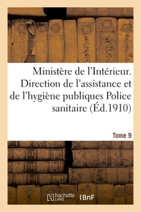 Police sanitaire maritime. Lois, décrets, circulaires et instructions... Documents extraits du Recueil des actes officiels et documents intéressant l'hygiène publique, T. XXXVII et XXXVIII