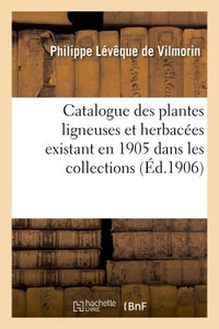 Catalogue des plantes ligneuses et herbacées existant en 1905 dans les collections