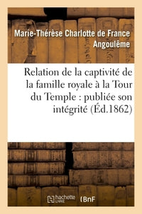 Relation de la captivité de la famille royale à la Tour du Temple