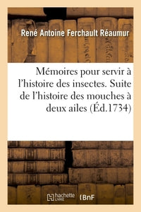 Mémoires pour servir à l'histoire des insectes. Suite de l'histoire des mouches à deux ailes,