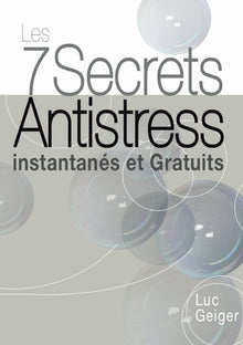 Les 7 Secrets Antistress Instantanés et Gratuits