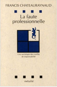 La faute professionnelle. Une sociologie des conflits de responsabilité