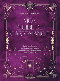 Mon Guide de cartomancie - Créer ses propres tirages, comprendre les cartes et apprendre à les interpréter avec confiance