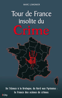 Le Tour de France insolite du crime