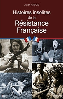 Histoires insolites de la Résistance