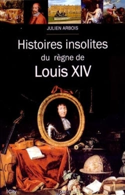 HISTOIRES INSOLITES DU REGNE DE LOUIS XIV
