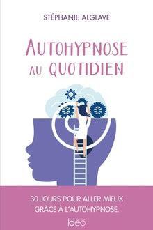 Autohypnose au quotidien: 30 jours pour aller mieux grâce à l'autohypnose
