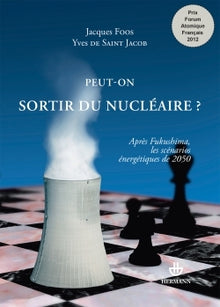 Peut-on sortir du nucléaire ?: Après Fukushima, les scénarios énergétiques de 2050