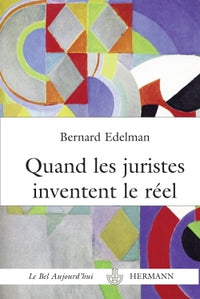 Quand les juristes inventent le réel