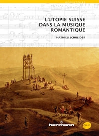 L'utopie suisse dans la musique romantique