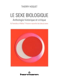 Le sexe biologique. Anthologie historique et critique. Volume 1