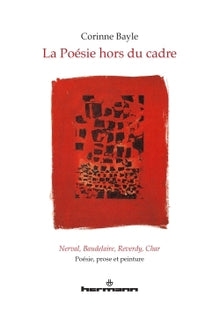 La poésie hors du cadre. Nerval, Baudelaire, Reverdy, Char
