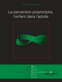 Revue des Collèges de Clinique psychanalytique du Champ Lacanien n°13: La perversion polymorphe, l'enfant dans l'adulte
