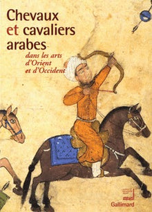 Chevaux et cavaliers arabes dans les arts d'Orient et d'Occident