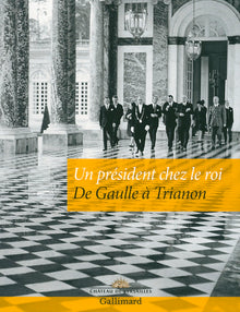Un président chez le roi: De Gaulle à Trianon