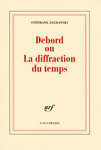 Debord ou La diffraction du temps
