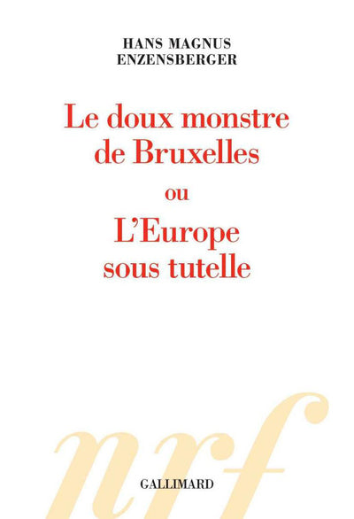 Le doux monstre de Bruxelles ou L'Europe sous tutelle