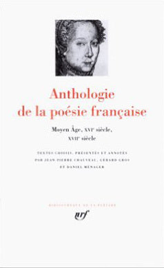 Anthologie de la poésie française: Du Moyen Âge au XVIIe siècle