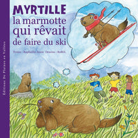 MYRTILLE LA MARMOTTE QUI REVAIT DE FAIRE DU SKI - T1