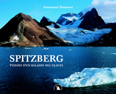 Spitzberg. Visions d’un baladin des glaces