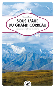 Sous l’aile du Grand Corbeau. De Seattle au détroit de Béring
