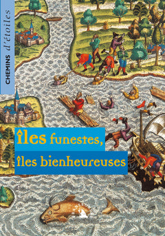 CHEMINS D'ETOILES 12. ILES FUNESTES, ILES BIENHEUREUSES