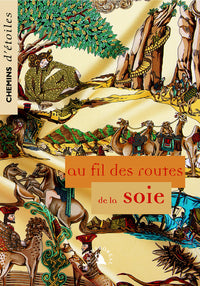 CHEMINS D'ETOILES 11. AU FIL DES ROUTES DE LA SOIE