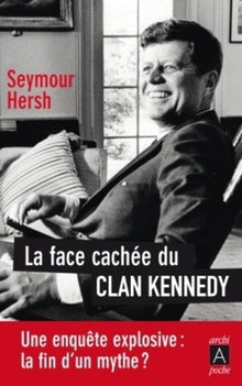 La face cachée du clan Kennedy. Une enquête explosive : la fin d'un mythe ?