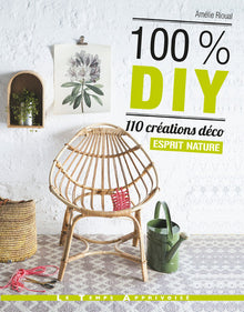 100% DIY 110 créations déco esprit nature