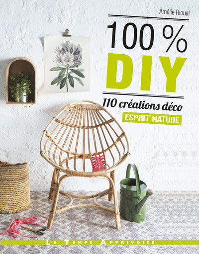 100% DIY 110 créations déco esprit nature