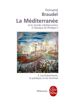 Les Evénements, la politique et les hommes (La Méditerranée et le monde méditerranéen, Tome 3)