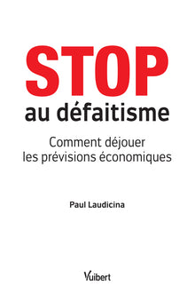 Stop au défaitisme: Comment déjouer les prévisions économiques
