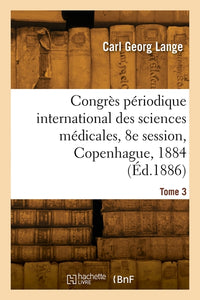 Congrès périodique international des sciences médicales, 8e session, Copenhague, 1884. Tome 3