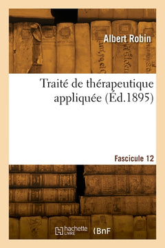 Traité de thérapeutique appliquée. Fascicule 12